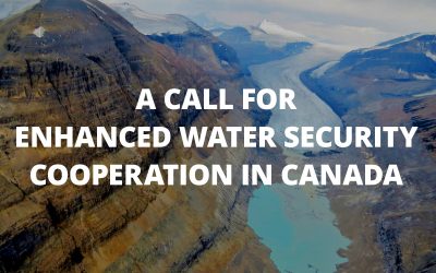 A Call for Enhanced Water Security Cooperation in Canada – Letter to Government Decision Makers