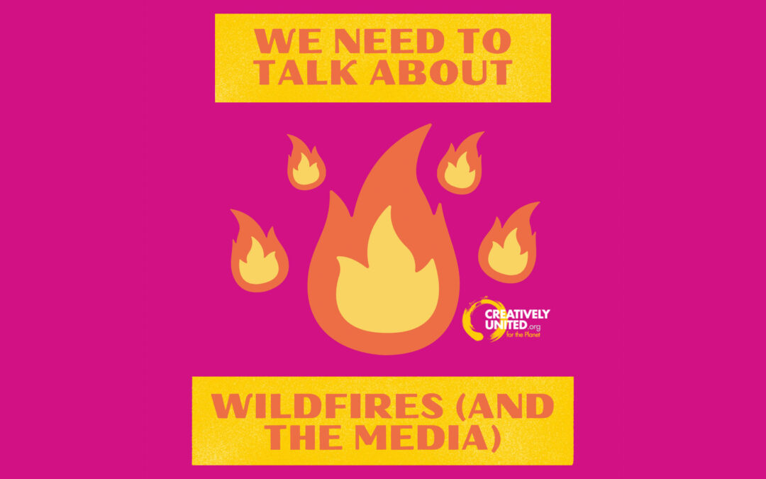 We Need To Talk About Wildfires (and the Media)