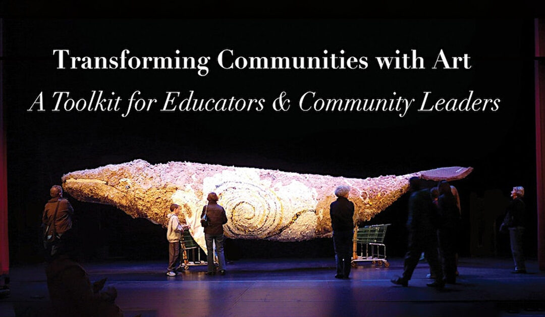 Transforming Communities with Art: A Toolkit for Educators & Leaders