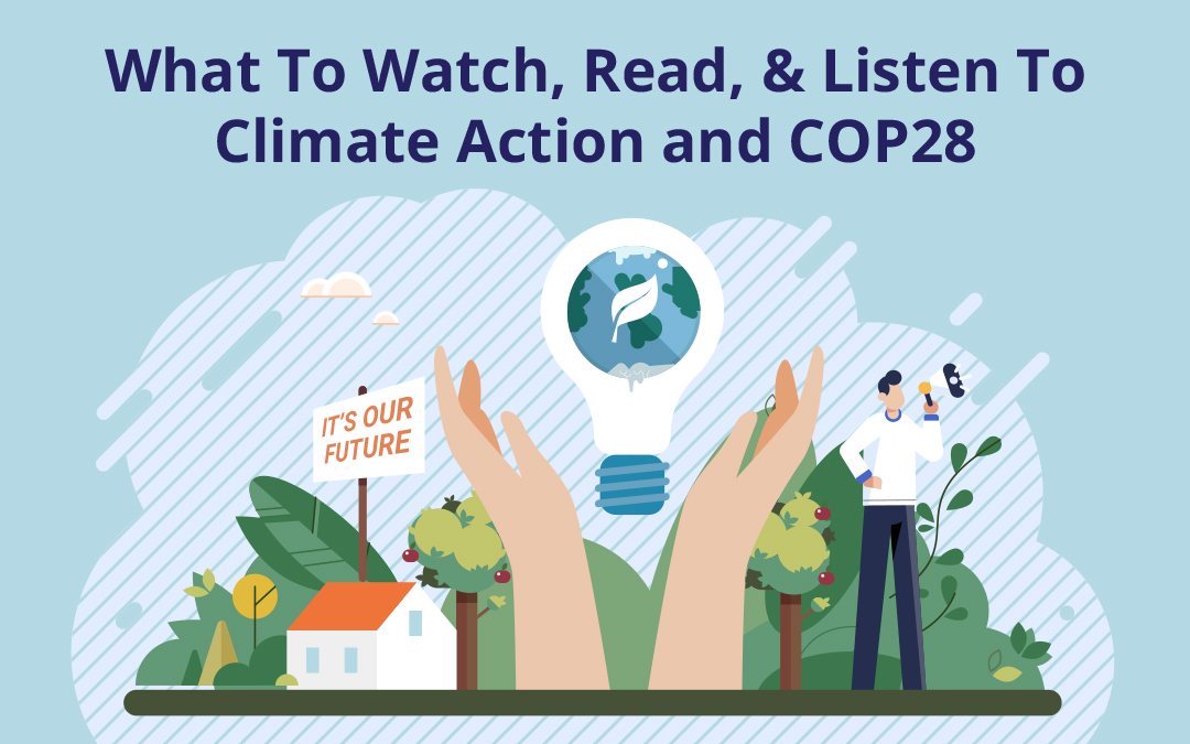 What To Watch, Read, & Listen To – Climate Action and COP28