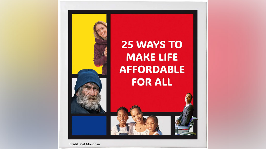 Twenty-Five Ways to Make Life Affordable for All